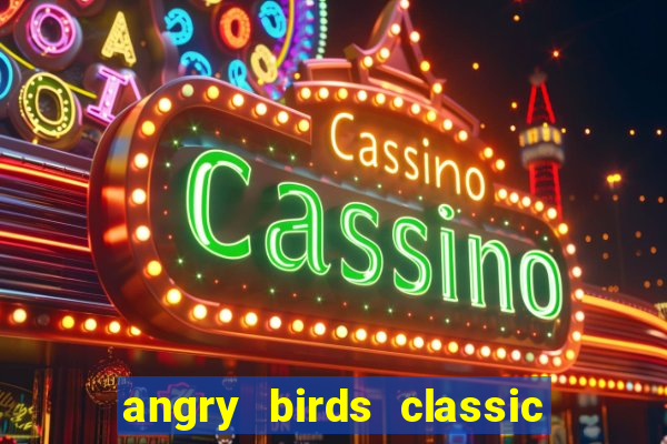 angry birds classic 1.0.0 apk